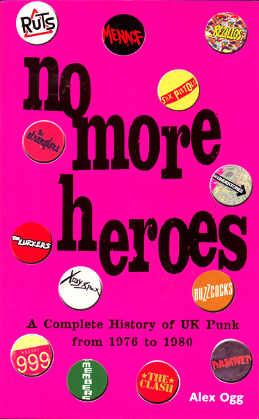 'No More Heroes' - A Complete History of UK Punk from 1976 - 1980 by Alex Ogg
