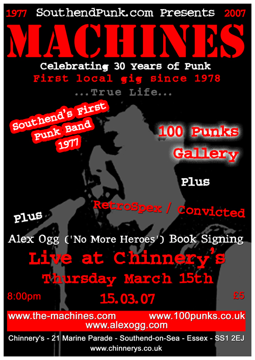 SouthendPunk.com presents a celebration of 30 years of Punk on the 15.03.07 featuring Southend's first punk band 'The Machines', RetroSpex/The Convicted, China Doll's '100 Punks' Gallery, and acclaimed punk author Alex Ogg signing copies of his book 'No More Heroes'. Don't Miss it...