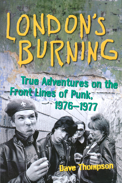'London's Burning: True Adventures on the Front Lines of Punk, 1976-1977' by Dave Thompson