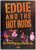 'Do Anything You Wanna Do' DVD by Eddie and The Hot Rods. To order this item from Amazon.com, click here.