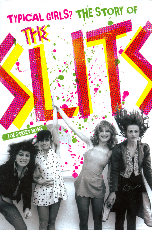 'Typical Girls? The Story of The Slits' by Zoe Street Howe