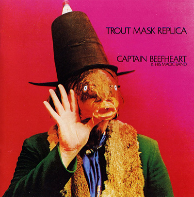 Captain Beefheart & His Magic Band - 'Trout Mask Replica'